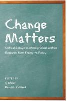 Change Matters: Critical Essays on Moving Social Justice Research from Theory to Policy 1433106825 Book Cover