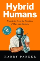 Hybrid Humans: Dispatches from the Frontiers of Man and Machine 1788163117 Book Cover