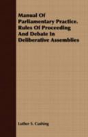 Manual of Parliamentary Practice. Rules of Proceeding and Debate in Deliberative Assemblies 144371870X Book Cover