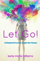 Let Go!: A Control Freak's Fight for Peace 1723813974 Book Cover