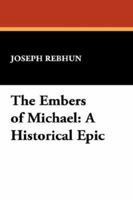 The Embers of Michael: An Historical Epic 1434491412 Book Cover