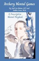 Archery Mind Games: A Prescriptive Mental Gameplan 0998408123 Book Cover