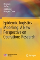 Epidemic-Logistics Modeling: A New Perspective on Operations Research 9811393524 Book Cover