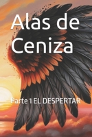 Alas de Ceniza: Parte 1 EL DESPERTAR (Spanish Edition) B0F89LBCKB Book Cover