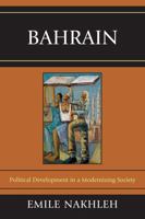 Bahrain: Political Development in a Modernizing Society 0739168584 Book Cover
