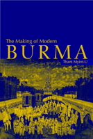 The Making of Modern Burma 0521799147 Book Cover