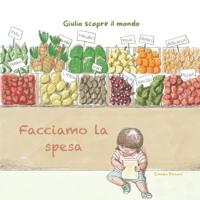 Giulio scopre il mondo: Facciamo la spesa: Una piccola storia quotidiana per stimolare il linguaggio nei più piccoli (Italian Edition) B0H61Y77ZY Book Cover