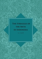 The Struggle of the Shi'is in Indonesia 1925021297 Book Cover