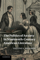 The Politics of Anxiety in Nineteenth-Century American Literature 1107694140 Book Cover