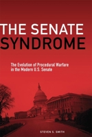 The Senate Syndrome: The Evolution of Procedural Warfare in the Modern U.S. Senate 0806144394 Book Cover