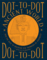 Dot-To-Dot: Ancient World: Join the Dots to Discover the Wonders of Antiquity, with Up to 1098 Dots 1780195117 Book Cover