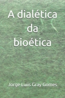 A dialética da bioética (Portuguese Edition) B0FFYT8WX4 Book Cover