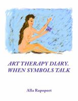ART THERAPY DIARY. WHEN SYMBOLS TALK B0FDLBP2G7 Book Cover