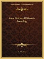 Some Outlines Of Gnostic Aeonology 1162858451 Book Cover