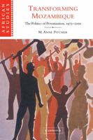 Transforming Mozambique: The Politics of Privatization, 1975-2000 (African Studies) 0521052688 Book Cover