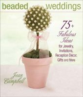 Beaded Weddings: 75+ Fabulous Ideas for Jewelry, Invitations, Reception Decor, Gifts and More 1931499624 Book Cover