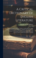 A Critical Dictionary of English Literature: And British and American Authors, Living and Deceased, From the Earliest Accounts to the Middle of the ... Literary Notices, With Forty Indexes of Subj 1020393637 Book Cover