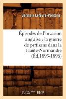 A0/00pisodes de L'Invasion Anglaise: La Guerre de Partisans Dans La Haute-Normandie 2012660231 Book Cover
