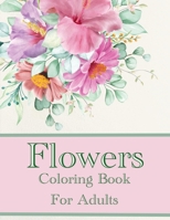 Flowers Coloring Book For Adults: Beautiful Intricate Floral Designs To Color B0915RP128 Book Cover