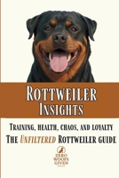 Rottweiler Insights: Training, Health, Chaos, and Loyalty...The Unfiltered Rottweiler Guide B0FTSPM9K2 Book Cover