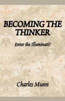 Becoming the Thinker: Enter the Illuminati? 0738803936 Book Cover