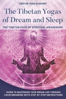 The Tibetan Yogas of Dream and Sleep : The Tibetan Path of Spiritual Awakening: Guide to Mastering Your Dream Life Through Lucid Dreaming With Step-By-Step Instructions B097CDSG5T Book Cover