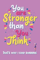 You Are Stronger Than You Think - That's Why I Keep Running: Notebook Novelty Gift for Women - Running, Jogging, Marathon Inspired Lovers - Blank ... to Jot Down Ideas (6 x 9 Inches, 100 pages) 1700438875 Book Cover