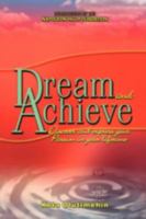 Dream and Achieve: Discover and Express Your Passion in Your Lifetime 1425168930 Book Cover