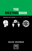 The Meeting Book: Meetings That Achieve and Deliver-Every Time (Concise Advice Lab) 1910649740 Book Cover
