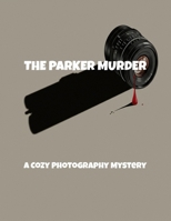 The Parker Murder: A Cozy Photography Mystery B0FQ66L9HJ Book Cover