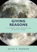 Giving Reasons: An Extremely Short Introduction to Critical Thinking 1624666221 Book Cover