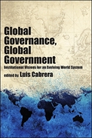 Global Governance, Global Government: Institutional Visions For An Evolving World System 1438435908 Book Cover