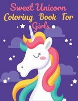Sweet Unicorn Coloring Book For Girls: This Book has Amazing Unicorn Stress Relief and Relaxing Coloring Pages B0915M5ZHJ Book Cover