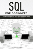 SQL for Beginners: A Step by Step Guide to Learn SQL Programming and Database Management Systems 1801091544 Book Cover