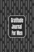 Gratitude Journal For Men: 110 Days of Habits & Happy Planner, Self Care, Writing Journal Things I Am Grateful For, Affirmations, Happiness Gift 1656651882 Book Cover