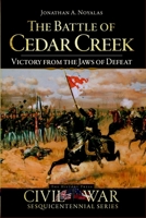 The Battle of Cedar Creek: Victory from the Jaws of Defeat 1596295937 Book Cover