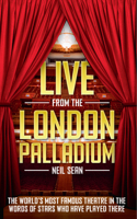 Live from the London Palladium: The World's Most Famous Theatre in the Words of the Stars Who Have Played There 1445643138 Book Cover