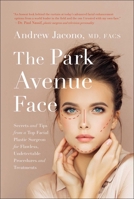 The Park Avenue Face: Secrets and Tips from a Top Facial Plastic Surgeon for Flawless, Undetectable Procedures and Treatments 1946885975 Book Cover