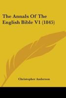 The Annals Of The English Bible V1 0548803536 Book Cover