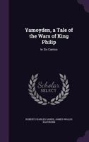 Yamoyden, a Tale of the Wars of King Philip: In Six Cantos 135799978X Book Cover