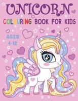 Unicorn Colouring Book for Kids Ages 4-12: 45 Pages Fun and Cute Colouring book for Girls, Kids & Toddlers ages 4-8, 5-12 1096275333 Book Cover
