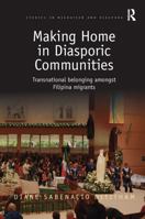 Making Home in Diasporic Communities: Transnational Belonging Amongst Filipina Migrants 0367595745 Book Cover