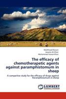 The efficacy of chemotherapetic agents against paramphistomum in sheep: A comparitve study for the efficacy of drugs against Paramphistomum in sheep 3846584819 Book Cover