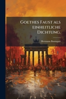 Goethes Faust ALS Einheitliche Dichtung, Vol. 1 (Classic Reprint) 1274882036 Book Cover
