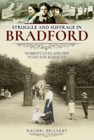 Struggle and Suffrage in Bradford: Women's Lives and the Fight for Equality 1526716925 Book Cover