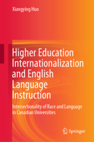 Higher Education Internationalization and English Language Instruction: Intersectionality of Race and Language in Canadian Universities 3030605981 Book Cover