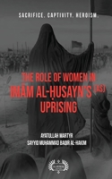 The Role of Women In Imām al-Ḥusayn's (as) Uprising 1956276009 Book Cover