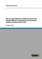 Der Europa-Gedanke im Werk Heinrich und Thomas Manns im Vergleich mit den Ideen anderer Autoren dieser Zeit 3638659267 Book Cover