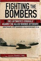 Fighting The Bombers: The Luftwaffe's struggle against the Allied Bomber Offensive 1848328451 Book Cover