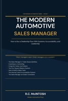 THE MODERN AUTOMOTIVE SALES MANAGER: HOW TO RUN DEALERSHIP SALES FLOOR WITH SYSTEMS, ACCOUNTABILITY, AND LEADERSHIP B0GSZ6HNVH Book Cover